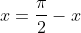 x=frac{pi}{2}-x