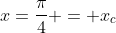 x=frac{pi}{4} = x_c