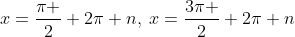 x=frac{pi }{2}+2pi n,:x=frac{3pi }{2}+2pi n