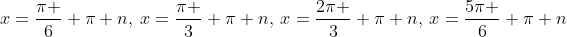 x=frac{pi }{6}+pi n,:x=frac{pi }{3}+pi n,:x=frac{2pi }{3}+pi n,:x=frac{5pi }{6}+pi n