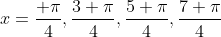 x=frac{ pi}{4},frac{3 pi}{4},frac{5 pi}{4},frac{7 pi}{4}