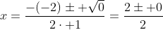 x=\frac{-(-2)\pm \sqrt{0}}{2\cdot 1}=\frac{2\pm 0}{2}