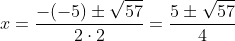 x=frac{-(-5)pmsqrt{57}}{2cdot2}=frac{5pmsqrt{57}}{4}