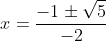 x=frac{-1pmsqrt{5}}{-2}