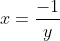 x=frac{-1}{y}