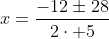 x=frac{-12pm28}{2cdot 5}