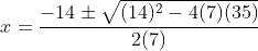 x=frac{-14pmsqrt{(14)^2-4(7)(35)}}{2(7)}