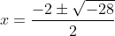 x=frac{-2pmsqrt{-28}}{2}