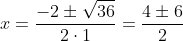 x=frac{-2pmsqrt{36}}{2cdot1}=frac{4pm6}{2}