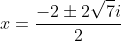 x=frac{-2pm2sqrt{7}i}{2}