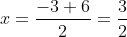 x=frac{-3+6}{2}=frac{3}{2}