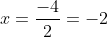 x=frac{-4}{2}=-2