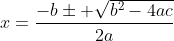 x=\frac{-b\pm \sqrt{b^{2}-4ac}}{2a}