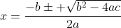 x=\frac{-b\pm \sqrt{b^{2}-4ac}}{2a}