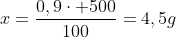 x=frac{0,9cdot 500}{100}=4,5g