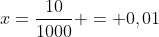 x=frac{10}{1000} = 0,01