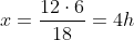 x=frac{12cdot6}{18}=4h