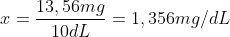 x=frac{13,56mg}{10dL}=1,356mg/dL