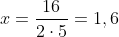 x=frac{16}{2cdot5}=1,6