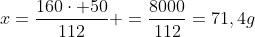 x=frac{160cdot 50}{112} =frac{8000}{112}=71,4g