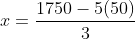 x=\frac{1750-5(50)}{3}