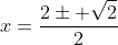 x=frac{2pm sqrt{2}}{2}