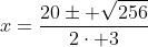 x=frac{20pm sqrt{256}}{2cdot 3}