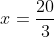 x=frac{20}{3}