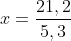 x=frac{21,2}{5,3}