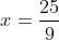 x=frac{25}{9}