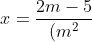 x=frac{2m-5}{(m^2+1)}