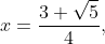 x=\frac{3+\sqrt{5}}{4}, x=\frac{3-\sqrt{5}}{4}