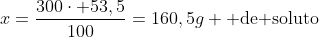 x=frac{300cdot 53,5}{100}=160,5g 	ext{ de soluto}