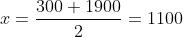 x=frac{300+1900}{2}=1100