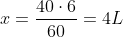 x=frac{40cdot6}{60}=4L