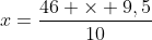 x=frac{46 	imes 9,5}{10}