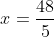 x=frac{48}{5}