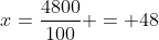 x=frac{4800}{100} = 48