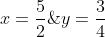 x=frac{5}{2};e;y=frac{3}{4}