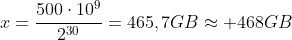 x=frac{500cdot10^{9}}{2^{30}}=465,7GBapprox 468GB