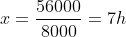 x=frac{56000}{8000}=7h