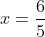 \large x=\frac{6}{5}