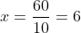 x=frac{60}{10}=6