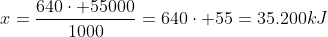 x=frac{640cdot 55000}{1000}=640cdot 55=35.200kJ