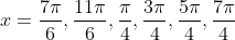 x=frac{7pi}{6},frac{11pi}{6},frac{pi}{4},frac{3pi}{4},frac{5pi}{4},frac{7pi}{4}