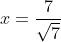 x=frac{7}{sqrt{7+a}-sqrt{a}}