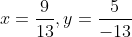 x=\frac{9}{13},y=\frac{5}{-13}