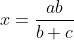 x=frac{ab}{b+c}