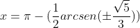 x=pi-(frac{1}{2}arcsen(pmfrac{sqrt{5}}{3}))+2kpi;;;kinmathbb{Z}