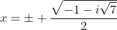x=pm frac{sqrt{-1-isqrt{7}}}{2}